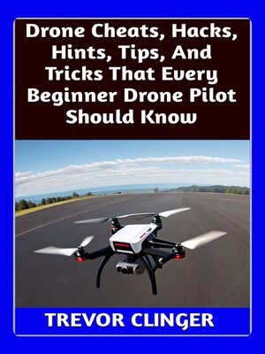 cover image of Drone Cheats, Hacks, Hints, Tips, and Tricks That Every Beginner Drone Pilot Should Know